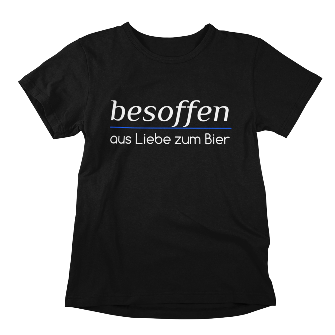 besoffen, aus Liebe zum Bier - T-Shirt