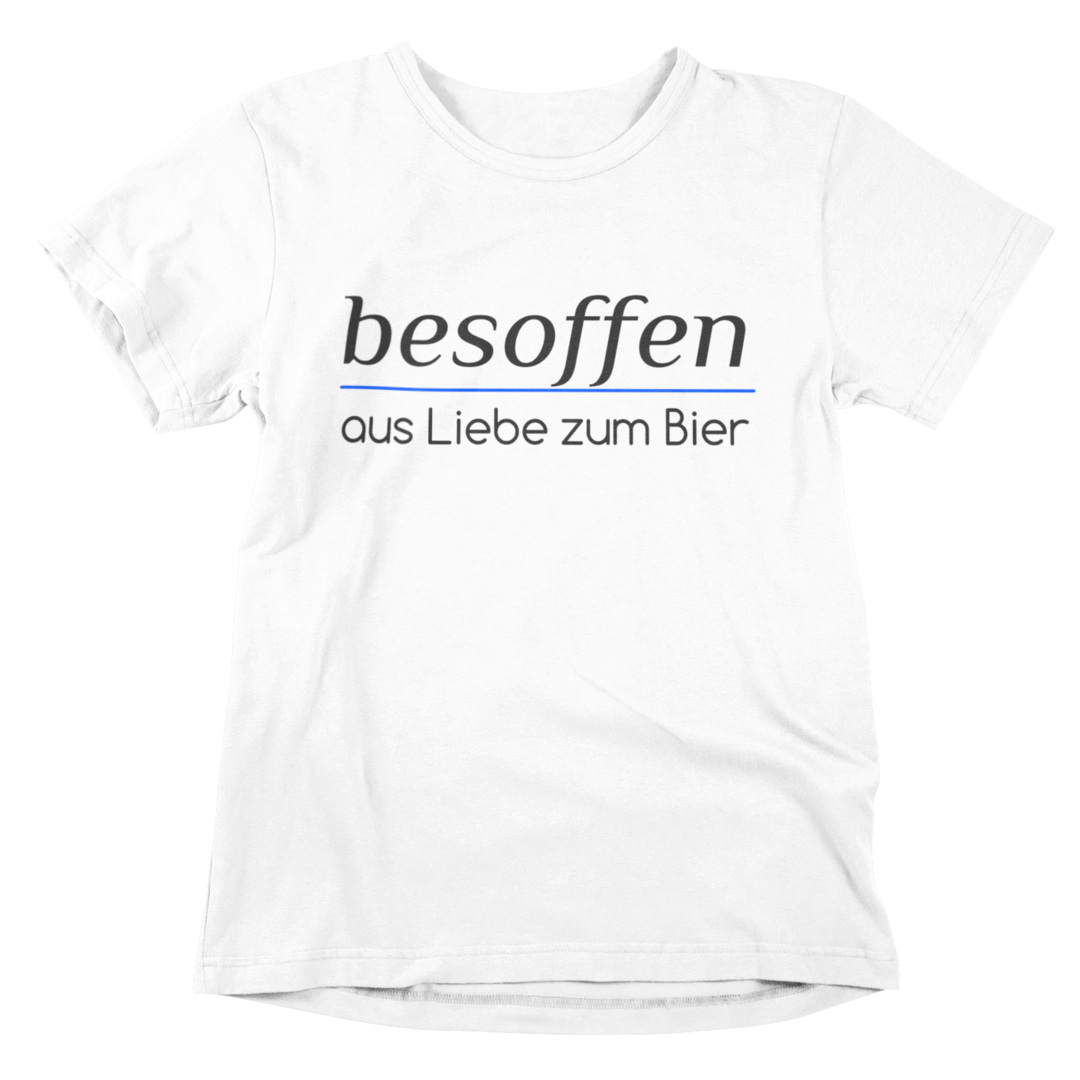 besoffen, aus Liebe zum Bier - T-Shirt