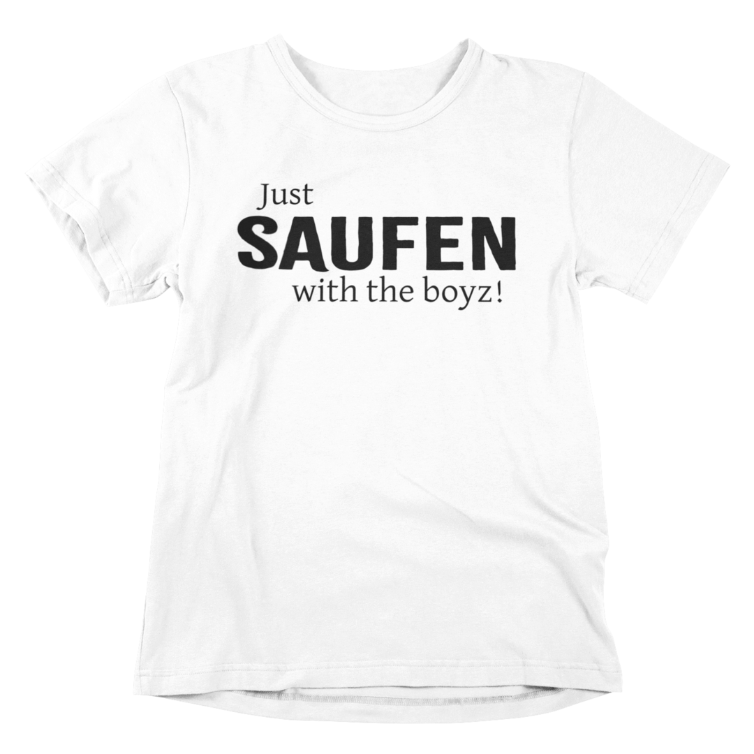 Just SAUFEN with the boyz! - T-Shirt