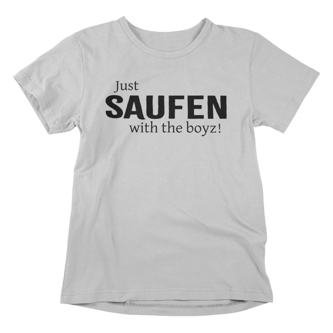 Just SAUFEN with the boyz! - T-Shirt