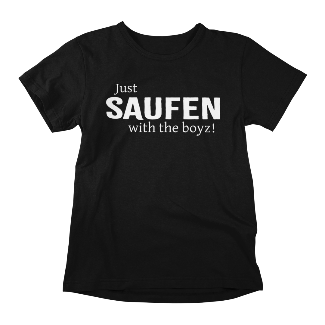 Just SAUFEN with the boyz! - T-Shirt