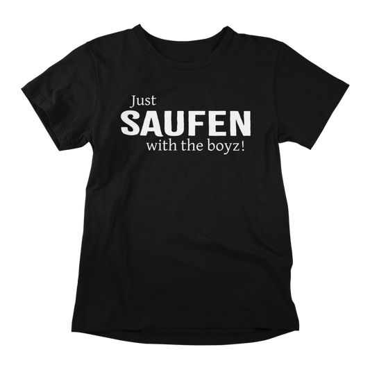 Just SAUFEN with the boyz! - T-Shirt