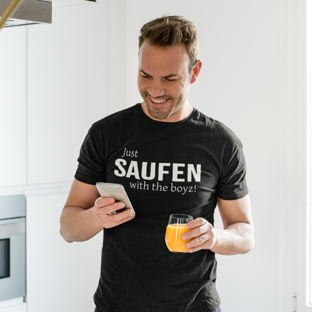 Just SAUFEN with the boyz! - T-Shirt